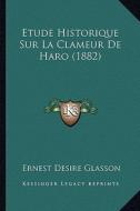 Etude Historique Sur La Clameur de Haro (1882) di Ernest Desire Glasson edito da Kessinger Publishing