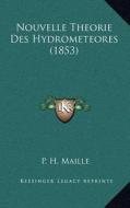 Nouvelle Theorie Des Hydrometeores (1853) di P. H. Maille edito da Kessinger Publishing