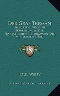 Der Graf Tressan: Sein Leben Und Seine Bearbeitungen Der Franzosischen Ritterromane Des Mittelalters (1888) di Paul Wespy edito da Kessinger Publishing
