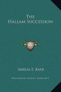 The Hallam Succession di Amelia E. Barr edito da Kessinger Publishing