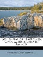 Los Templarios: Tragedia En Cinco Actos, di Raynouard (Fran Ois-Just-Marie M. ). edito da Nabu Press