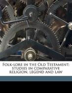 Folk-lore In The Old Testament; Studies di James George Frazer edito da Nabu Press