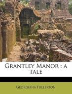 Grantley Manor : A Tale di Georgiana Fullerton edito da Nabu Press