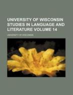 University of Wisconsin Studies in Language and Literature Volume 14 di University Of Wisconsin edito da Rarebooksclub.com