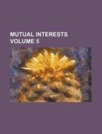 Mutual Interests Volume 5 di Books Group edito da Rarebooksclub.com