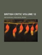 British Critic Volume 12; And Quarterly Theological Review di Books Group edito da Rarebooksclub.com