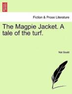 The Magpie Jacket. A tale of the turf. di Nat Gould edito da British Library, Historical Print Editions