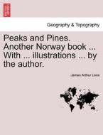 Peaks and Pines. Another Norway book ... With ... illustrations ... by the author. di James Arthur Lees edito da British Library, Historical Print Editions