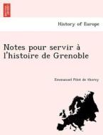 Notes pour servir a` l'histoire de Grenoble di Emmanuel Pilot de thorey edito da British Library, Historical Print Editions