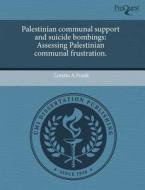 Palestinian Communal Support And Suicide Bombings di Loretta A Frank edito da Proquest, Umi Dissertation Publishing