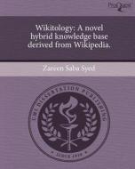 Wikitology: A Novel Hybrid Knowledge Base Derived from Wikipedia. di Zareen Saba Syed edito da Proquest, Umi Dissertation Publishing