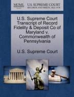 U.s. Supreme Court Transcript Of Record Fidelity & Deposit Co Of Maryland V. Commonwealth Of Pennsylvania edito da Gale Ecco, U.s. Supreme Court Records