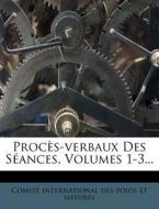 Proc S-Verbaux Des S Ances, Volumes 1-3... edito da Nabu Press