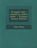 El Angel Malo: Drama En Cuatro Actos di Juan Belza edito da Nabu Press