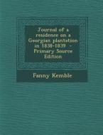 Journal of a Residence on a Georgian Plantation in 1838-1839 di Fanny Kemble edito da Nabu Press