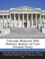 Colorado Medicaid 2002 Diabetes Quality-of-care Focused Study edito da Bibliogov