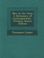 Men of the Time: A Dictionary of Contemporaries di Thompson Cooper edito da Nabu Press