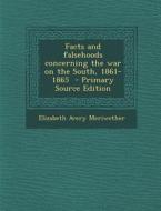 Facts and Falsehoods Concerning the War on the South, 1861-1865 di Elizabeth Avery Meriwether edito da Nabu Press