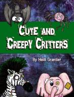 Cute and Creepy Critters di Heidi Grantier edito da Lulu.com