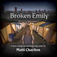 Broken Emily di Matti Charlton edito da Lulu.com