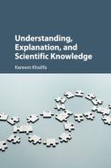 Understanding, Explanation, And Scientific Knowledge di Kareem Khalifa edito da Cambridge University Press