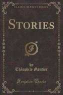 Stories (classic Reprint) di Theophile Gautier edito da Forgotten Books