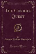 The Curious Quest (classic Reprint) di Edward Phillips Oppenheim edito da Forgotten Books