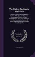 The Metric System In Medicine di Oscar Oldberg edito da Palala Press