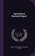 Agricultural Research Report di Virginia Agricultural Experimen Station edito da Palala Press