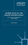 Where Have All the Senior Women Gone? di Ines Wichert edito da Palgrave Macmillan