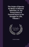 The Origin Of Species By Means Of Natural Selection, Or, The Preservation Of Favored Races In The Struggle For Life, Volume 1 di Professor Charles Darwin edito da Palala Press