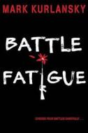 Battle Fatigue di Mark Kurlansky edito da Bloomsbury Publishing PLC