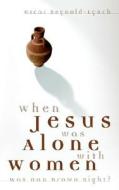 When Jesus Was Alone with Women di Oscar Reynold Lynch edito da Pleasant Word