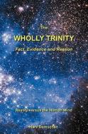 The Wholly Trinity: Fact, Evidence and Reason: Reality Versus the Human Mind di Harv Damschen edito da Booksurge Publishing