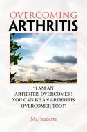 Overcoming Arthritis di MS Sudesta edito da Xlibris