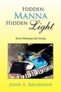 Hidden Manna Hidden Light di John S Baudhuin edito da Xlibris Corporation