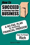 How to Succeed in Starting Your Own Business di Spiros G. Raftis edito da AuthorHouse