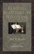 Reading Scripture as Wesleyans di Joel B. Green edito da Abingdon Press