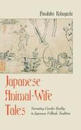 Japanese Animal-Wife Tales di Fumihiko Kobayashi edito da Lang, Peter