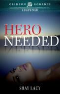 Hero Needed di Shay Lacy edito da Crimson Romance