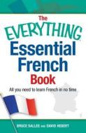 The Everything Essential French Book: All You Need to Learn French in No Time di Bruce Sallee, David Hebert edito da ADAMS MEDIA