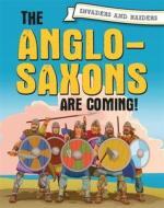 Invaders And Raiders: The Anglo-saxons Are Coming! di Paul Mason edito da Hachette Children's Group