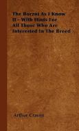 The Borzoi As I Know It - With Hints For All Those Who Are Interested In The Breed di Arthur Craven edito da Blumenfeld Press