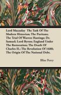 Lord Macaulay  The Task Of The Modern Historian; The Puritans; The Trial Of Warren Hastings; Dr. Samuel; Lord Byron; Eng di Bliss Perry edito da Nash Press