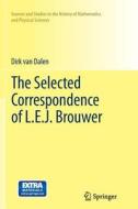 The Selected Correspondence of L.E.J. Brouwer di Dirk von Dalen edito da Springer London