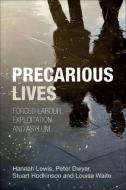 Precarious Lives: Forced Labour, Exploitation and Asylum di Peter Dwyer, Stuart Hodkinson, Hannah Lewis edito da PAPERBACKSHOP UK IMPORT