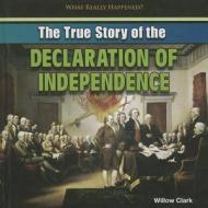 The True Story of the Declaration of Independence di Willow Clark edito da PowerKids Press