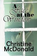 A Face At The Window di Christine McDonald edito da America Star Books