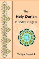 The Holy Qur'an in Today's English di Yahiya Emerick edito da Createspace