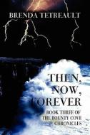 Then, Now, Forever di Brenda Tetreault edito da America Star Books